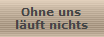 Ohne uns
l�uft nichts